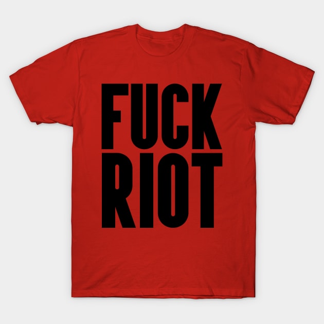 FUCK RIOT T-Shirt by Anthony88